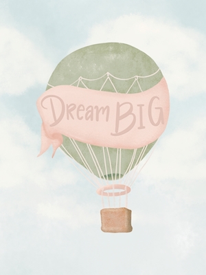 Dream BIG - hot air balloon