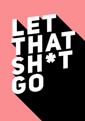 Let That Sh*t Go