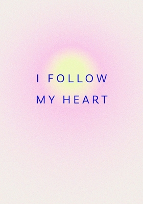 I follow my heart