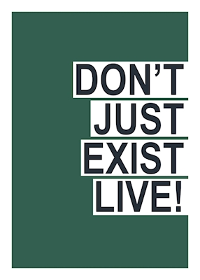 Don't just exist live!