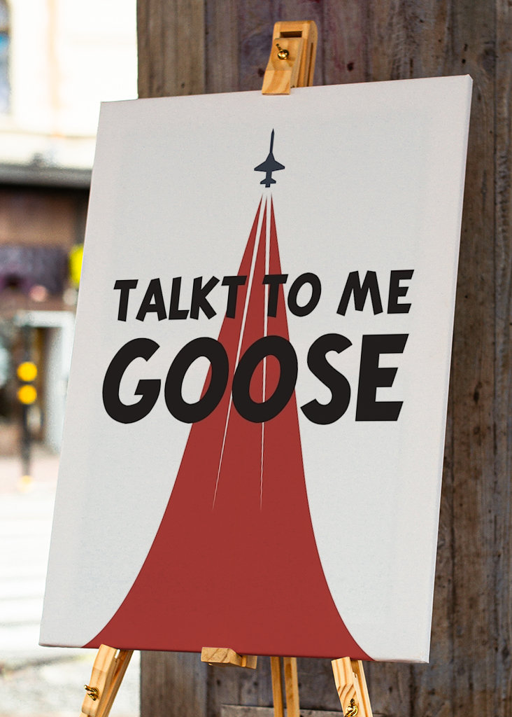 Talk to me Goose!