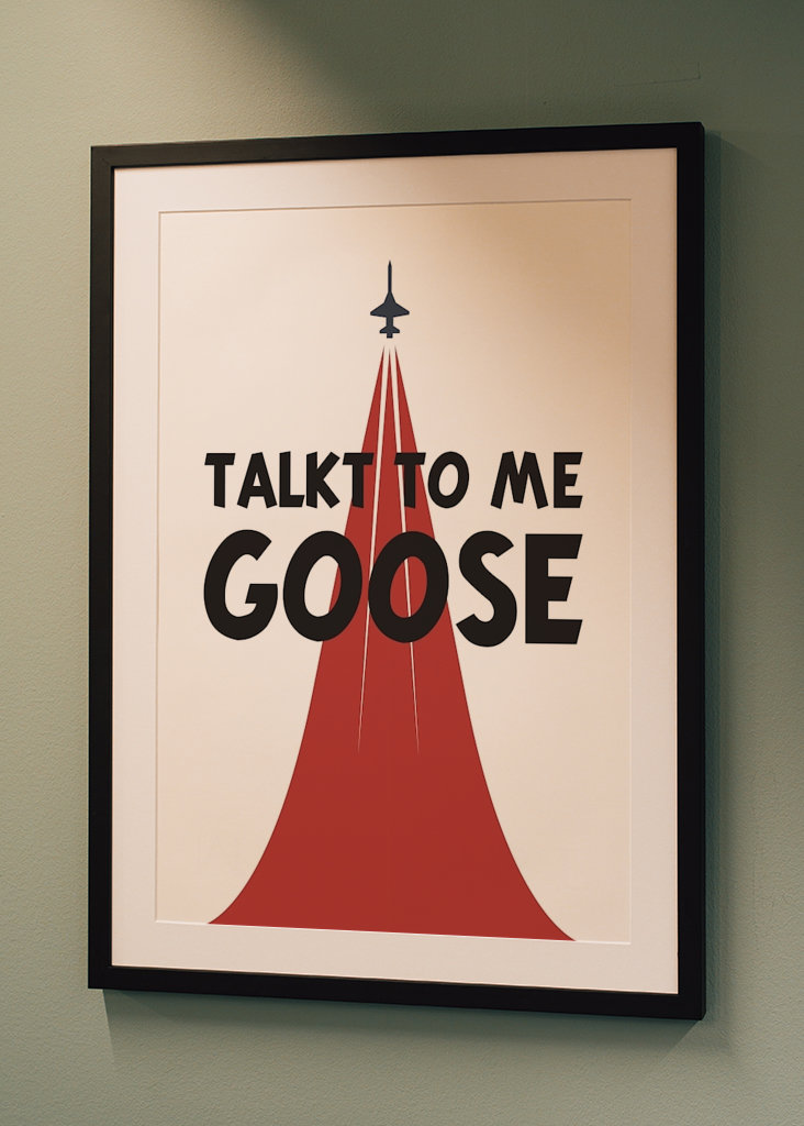 Talk to me Goose!