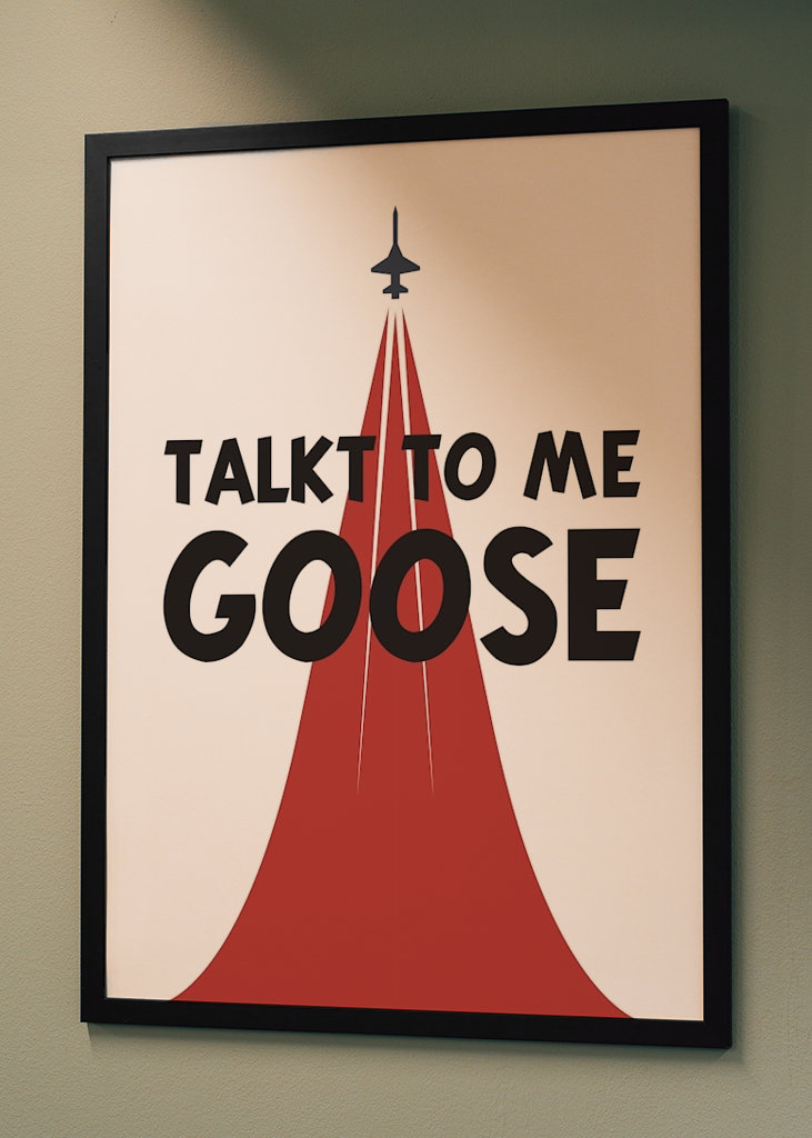 Talk to me Goose!