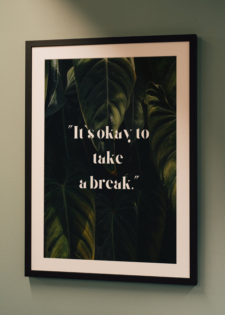 "It's okay to take a break."