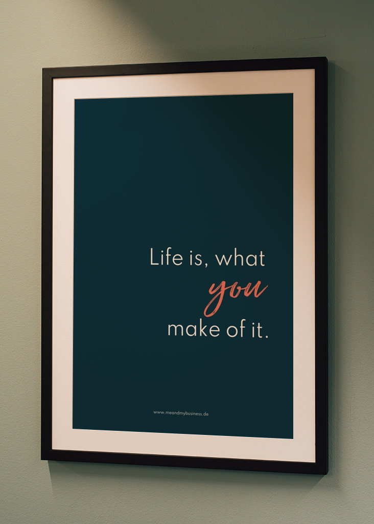 Life is, what you make of it 