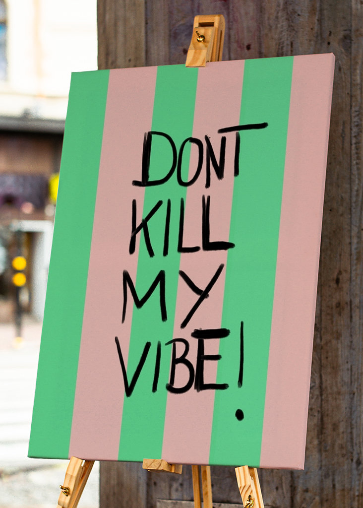 Don´t kill my vibe