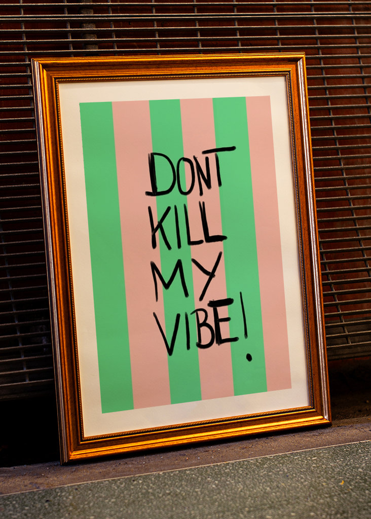 Don´t kill my vibe
