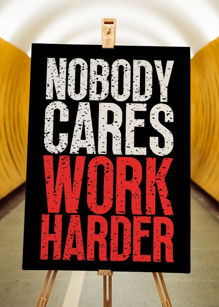 Nobody Cares Work Harder