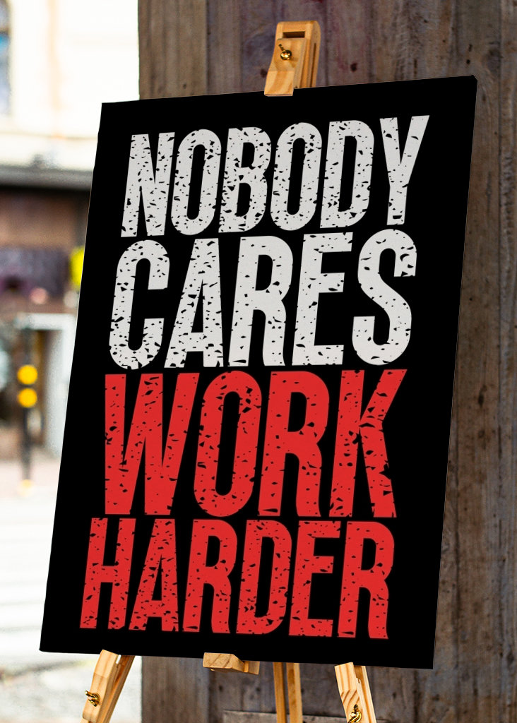 Nobody Cares Work Harder