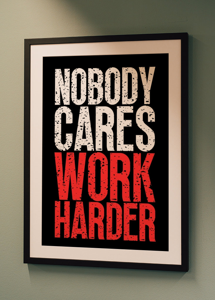 Nobody Cares Work Harder