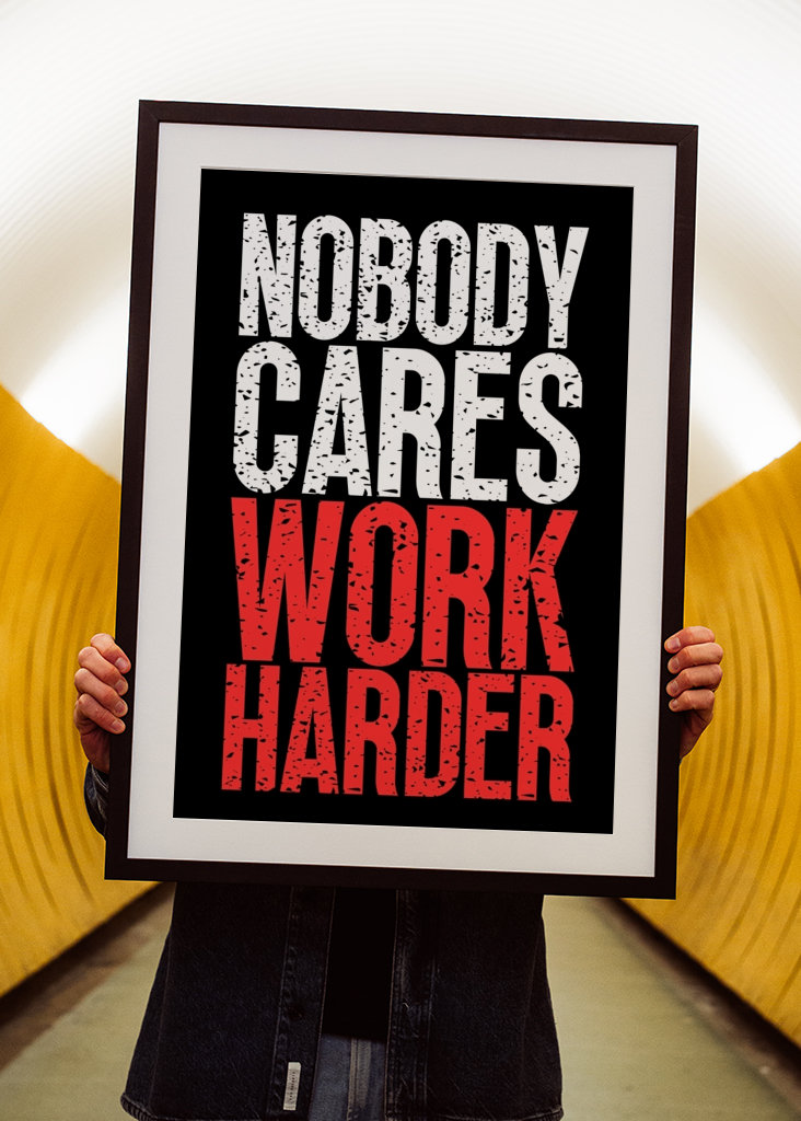 Nobody Cares Work Harder
