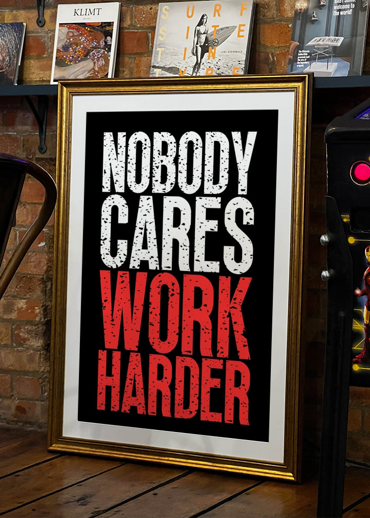 Nobody Cares Work Harder