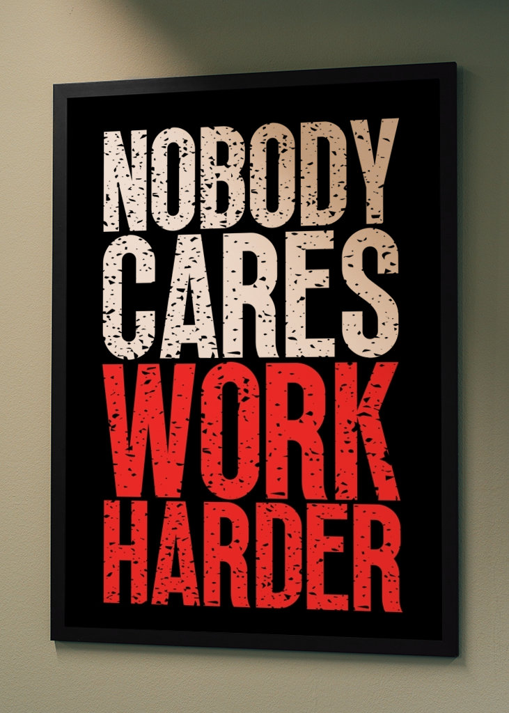 Nobody Cares Work Harder