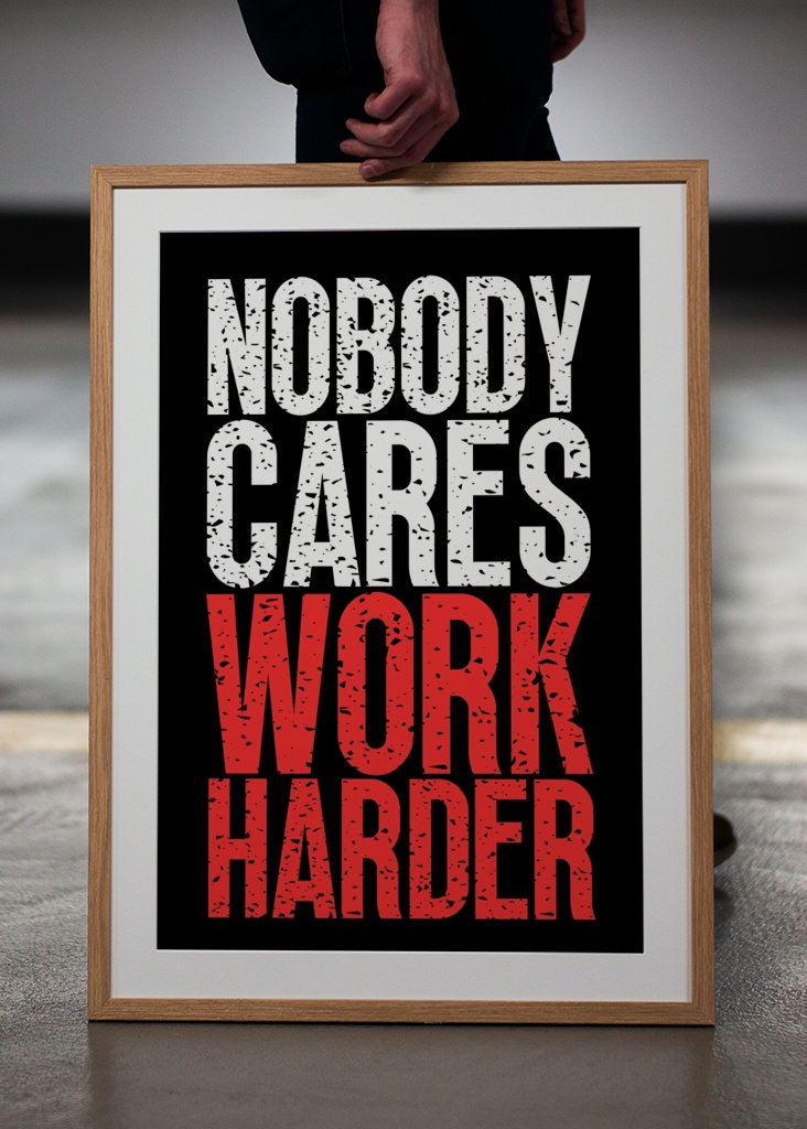 Nobody Cares Work Harder