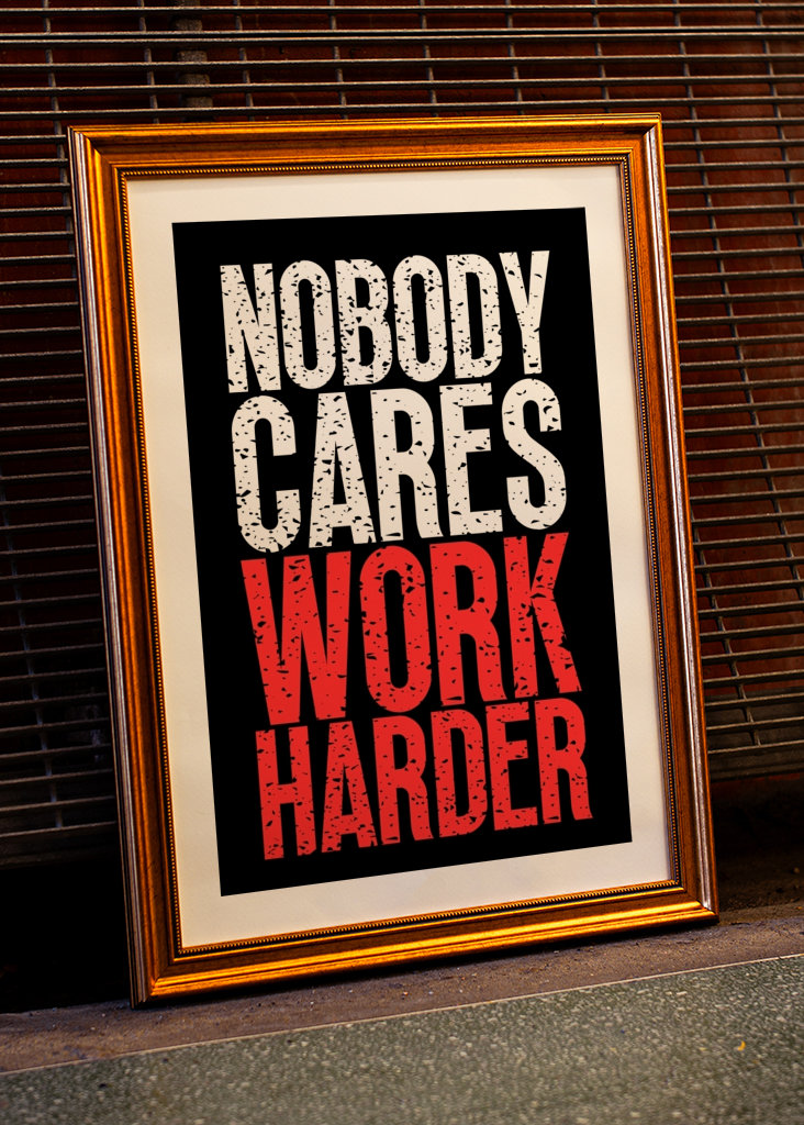 Nobody Cares Work Harder