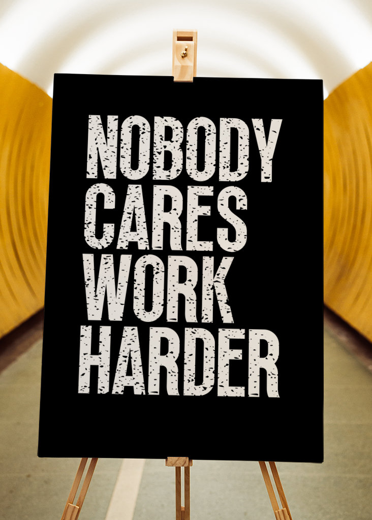Nobody Cares Work Harder