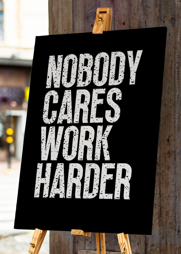 Nobody Cares Work Harder