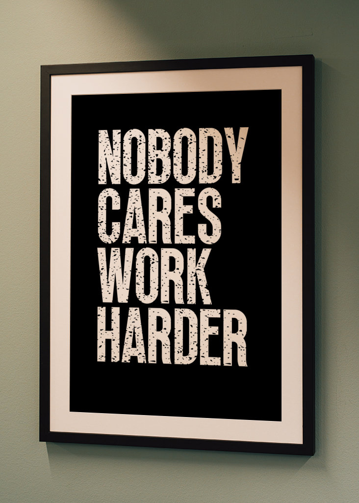 Nobody Cares Work Harder