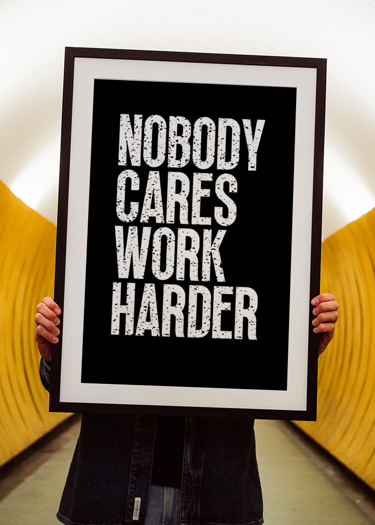 Nobody Cares Work Harder