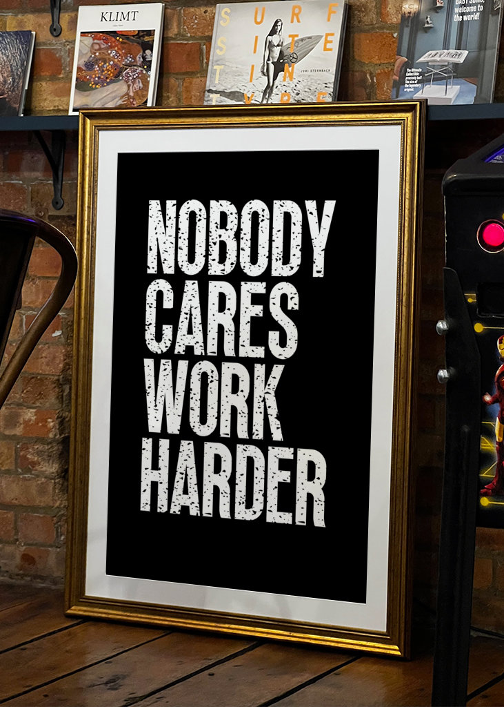 Nobody Cares Work Harder