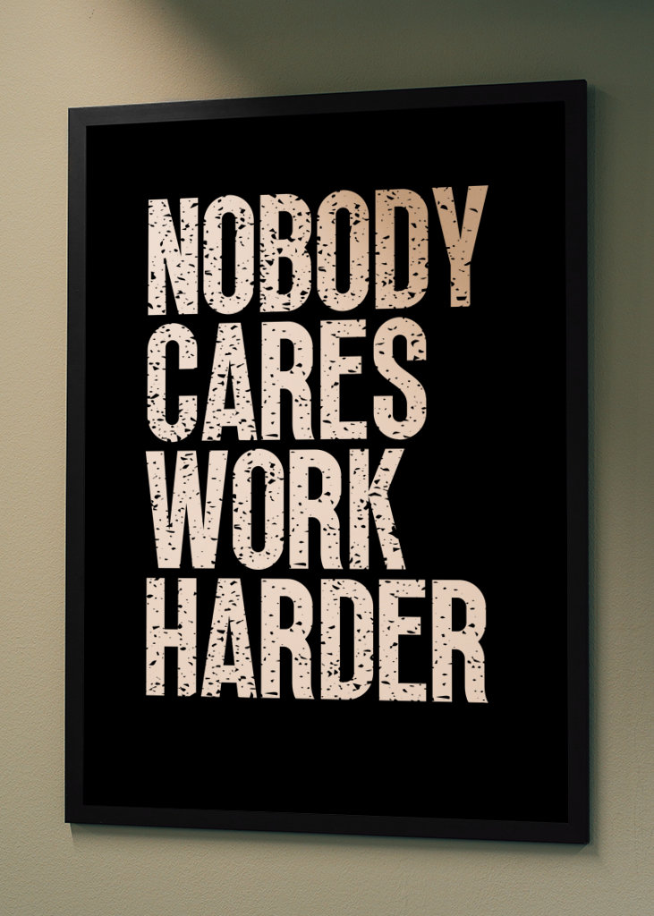 Nobody Cares Work Harder