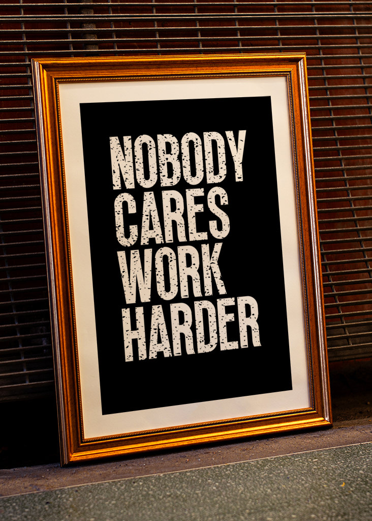 Nobody Cares Work Harder
