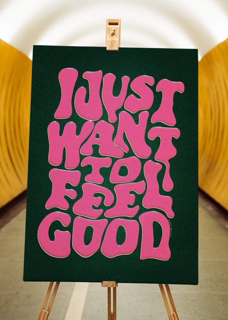 I Just Want To Feel Good