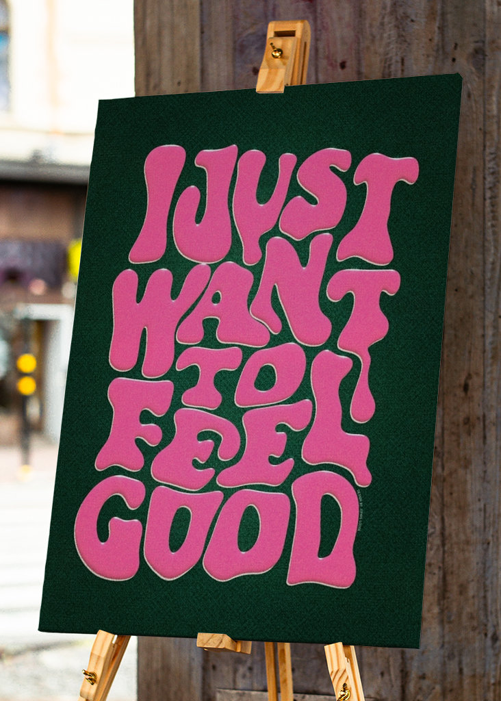 I Just Want To Feel Good