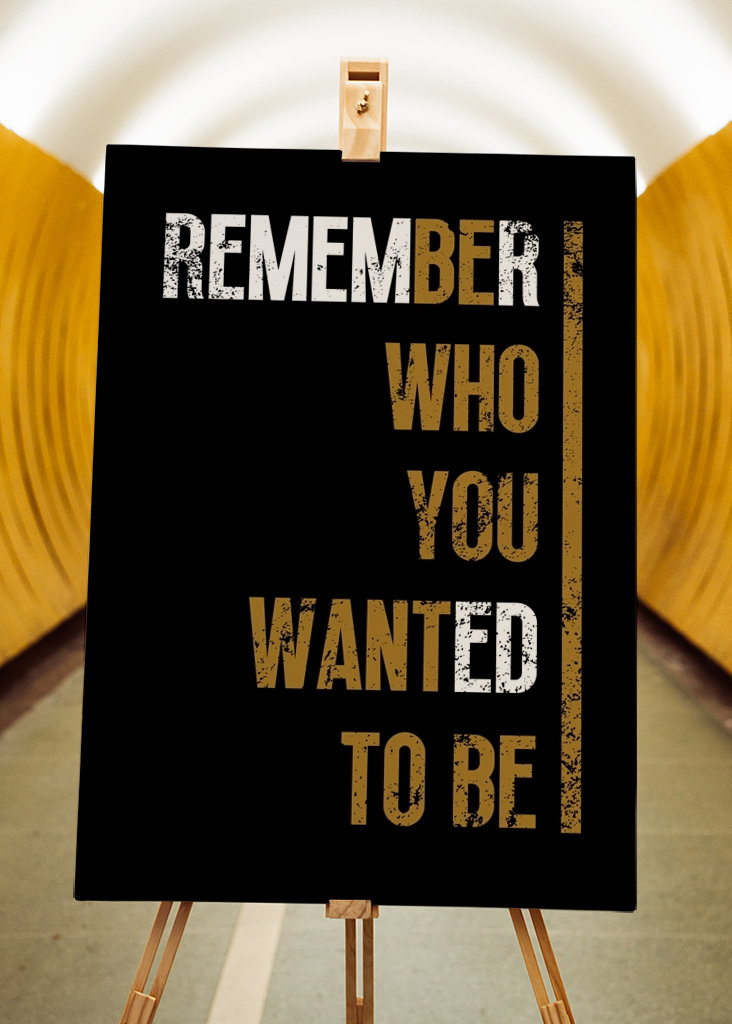 Remember who you wanted to be