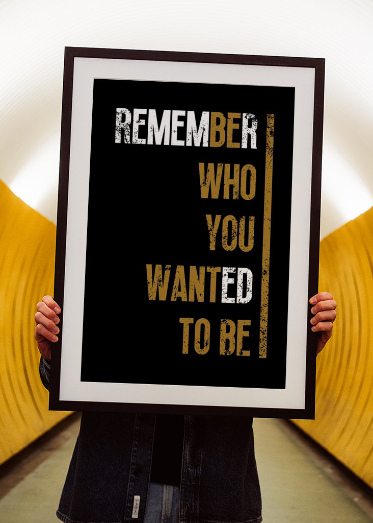 Remember who you wanted to be