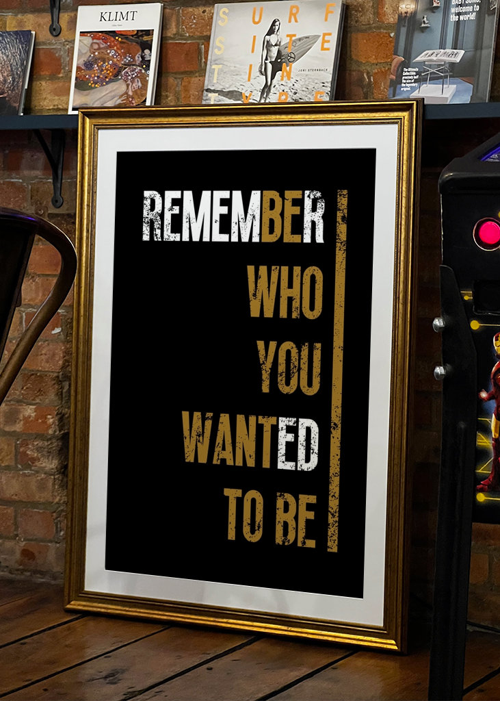 Remember who you wanted to be
