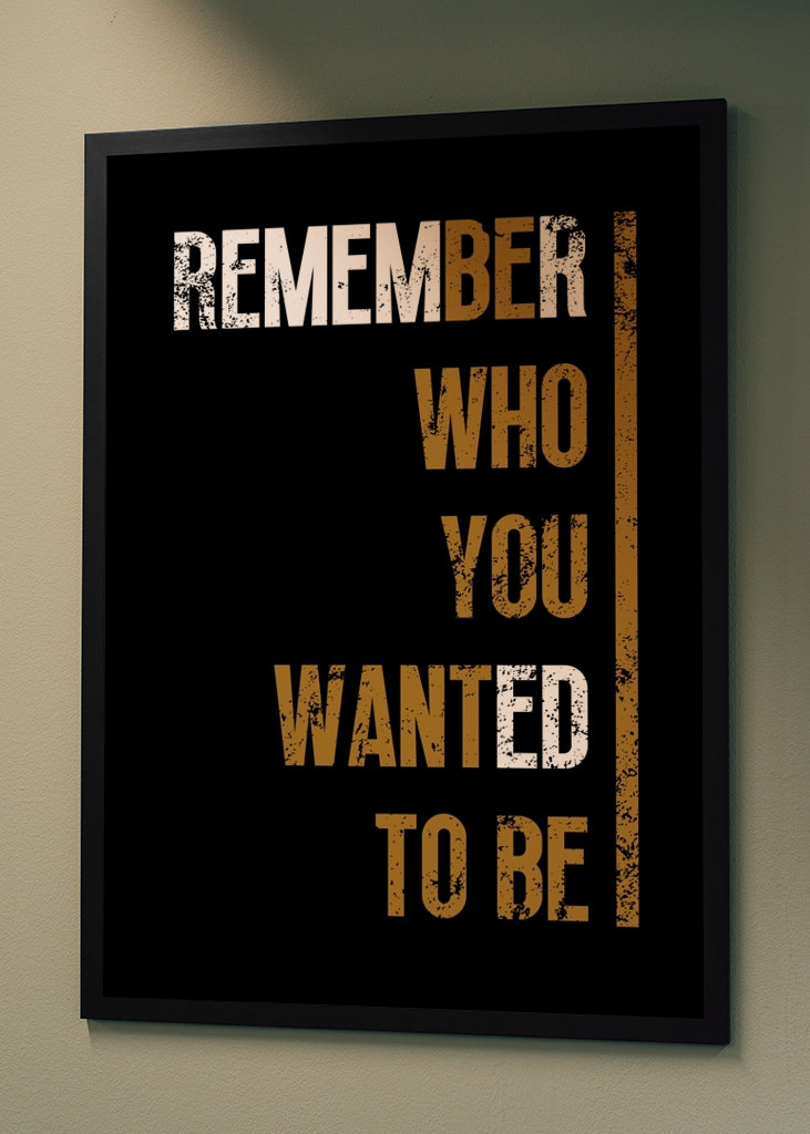Remember who you wanted to be