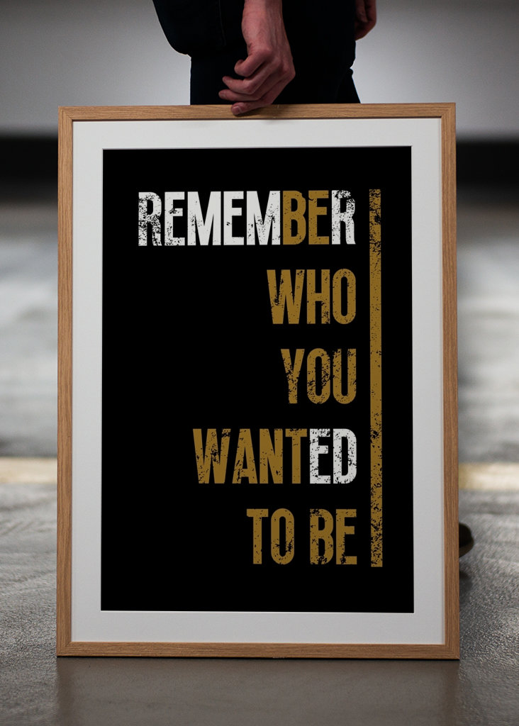 Remember who you wanted to be
