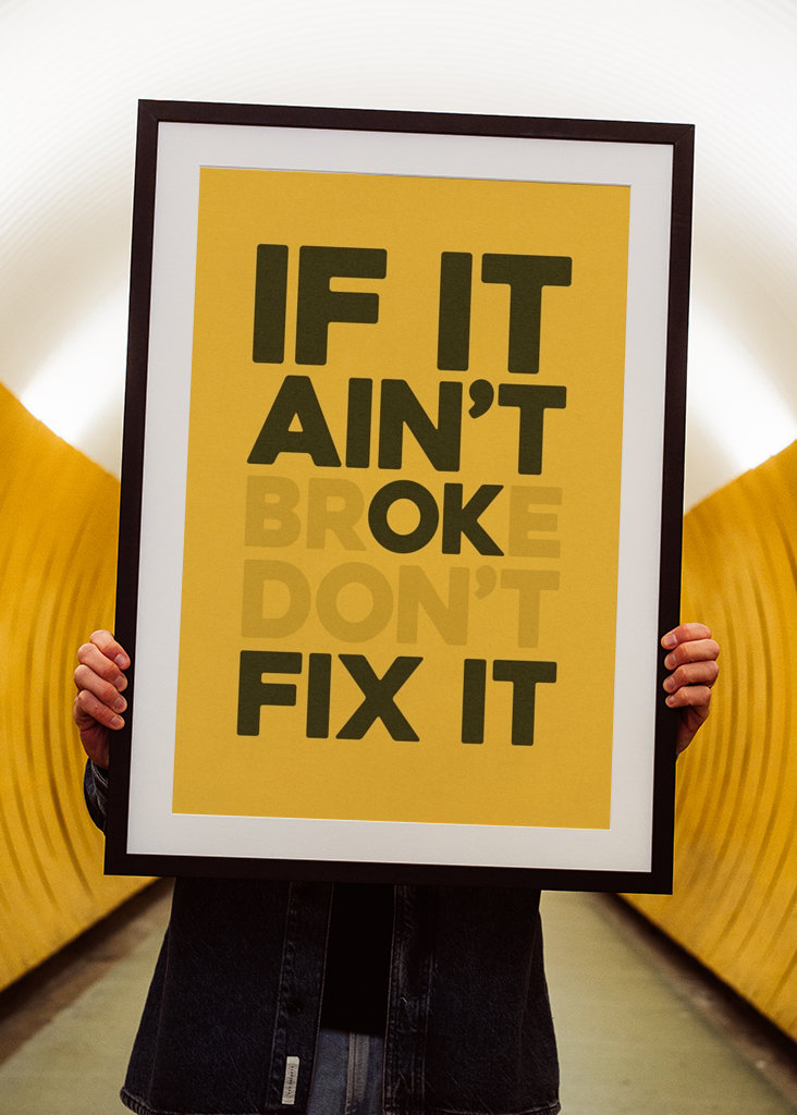 If It Ain't Broke Don't Fix it