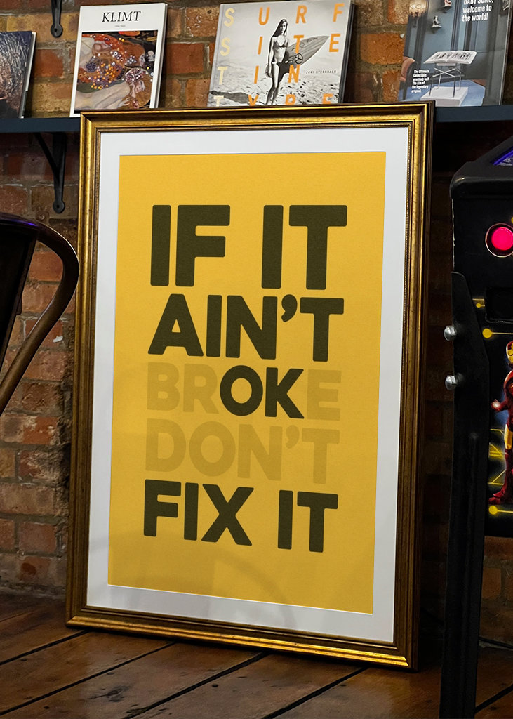 If It Ain't Broke Don't Fix it