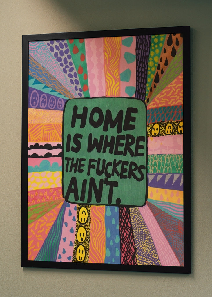 Home is where the fuckers aint