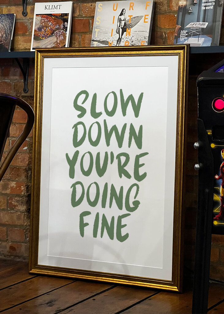 Slow down you’re doing fine