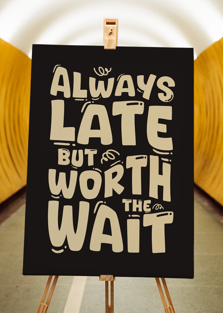 Always Late But Worth The Wait