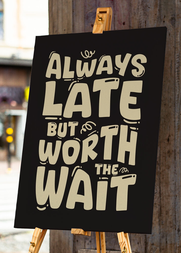 Always Late But Worth The Wait