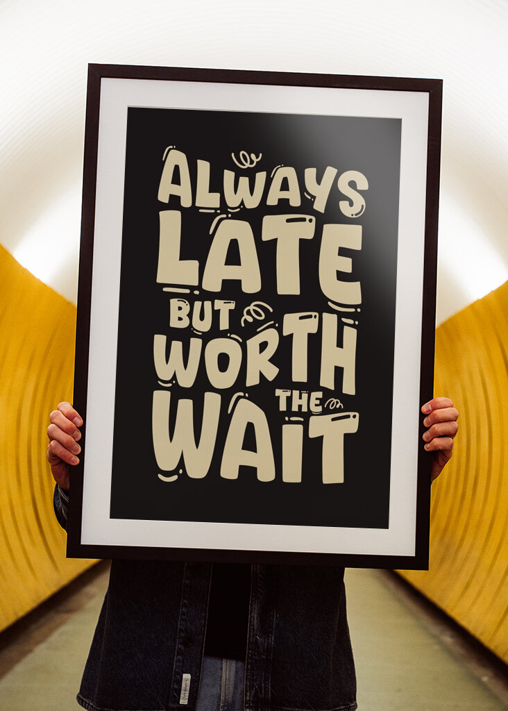 Always Late But Worth The Wait