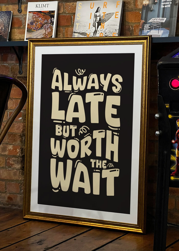 Always Late But Worth The Wait