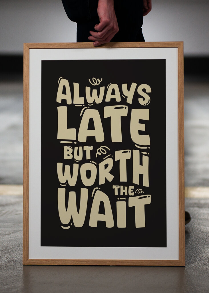 Always Late But Worth The Wait