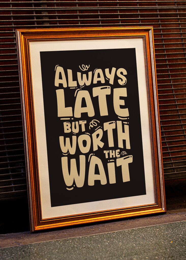 Always Late But Worth The Wait