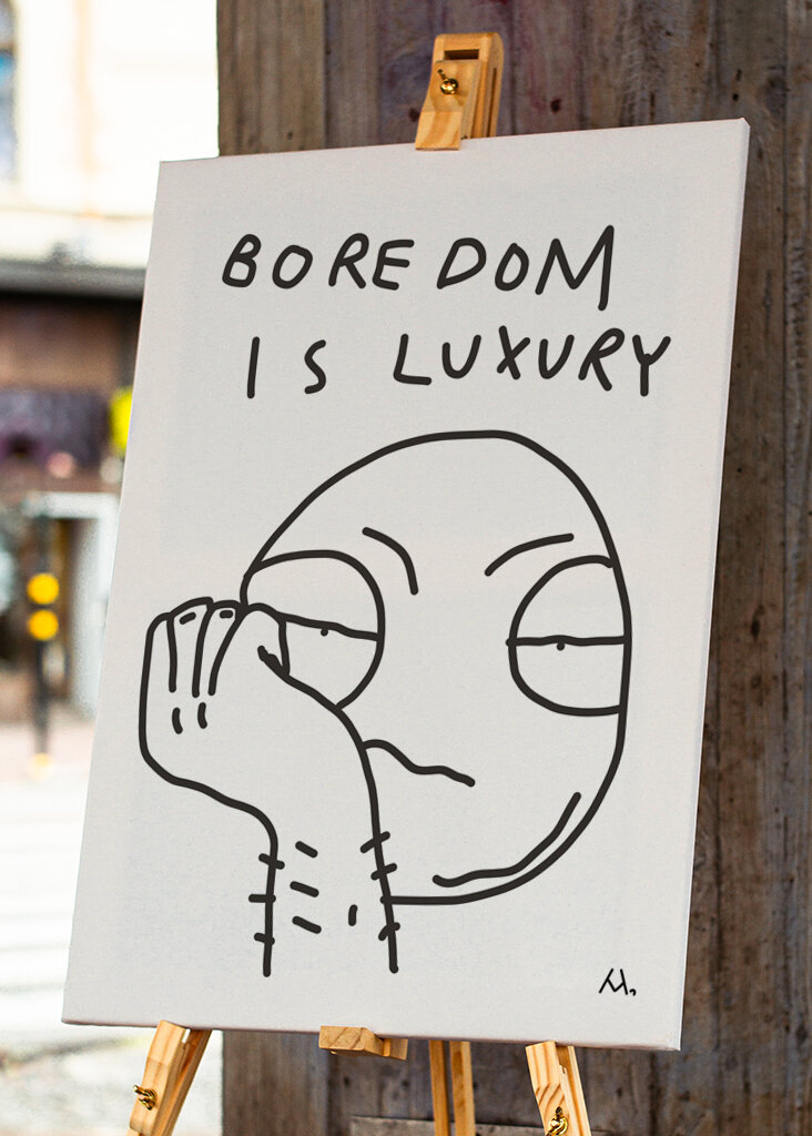 Boredom is luxury