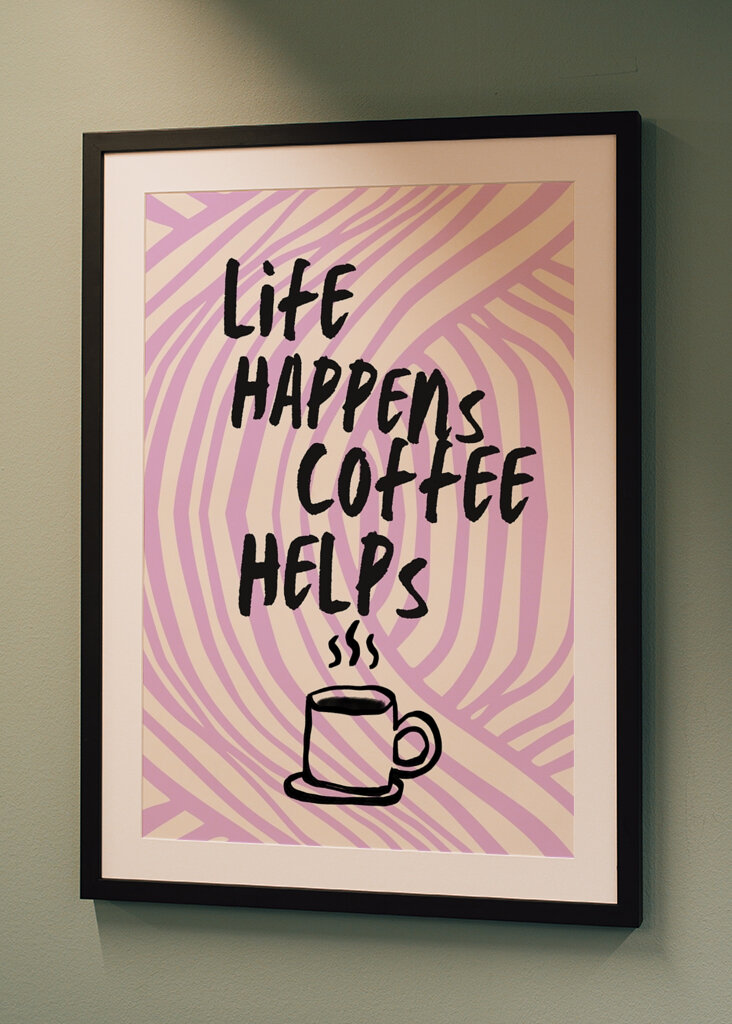 Life Happens, Coffee Helps