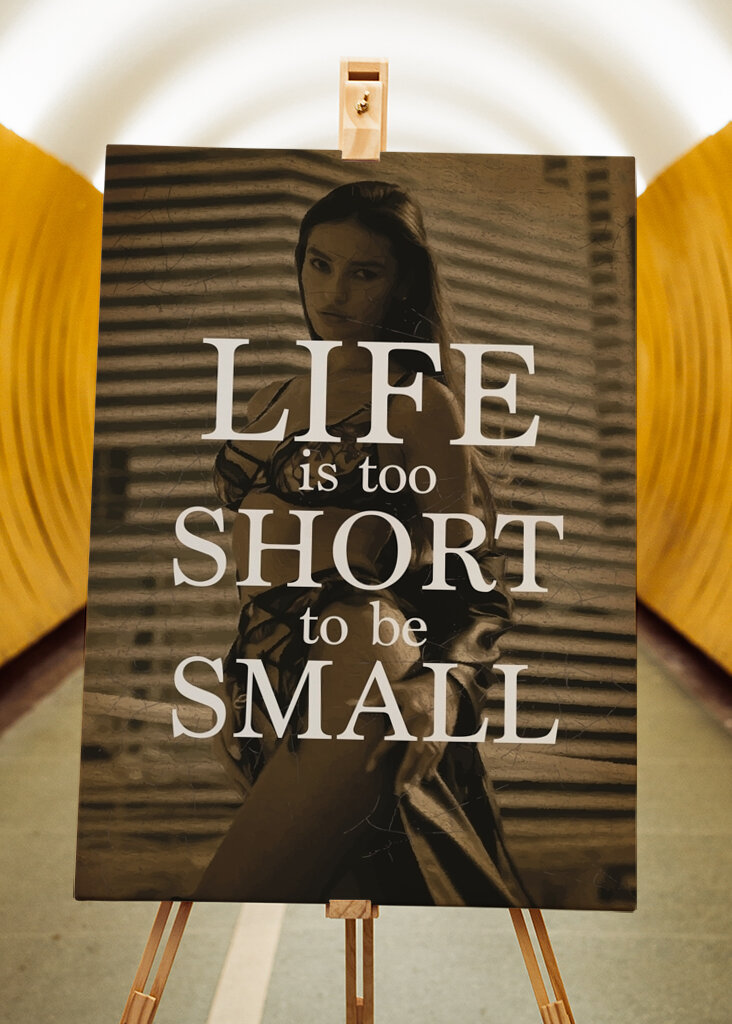 Life is too short to be small