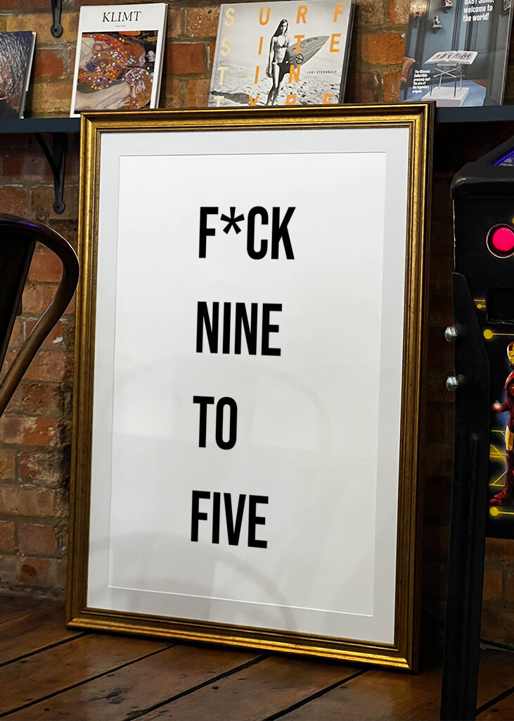 "F*ck Nine To Five" 