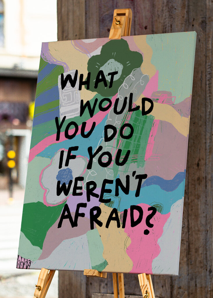 If you weren't afraid