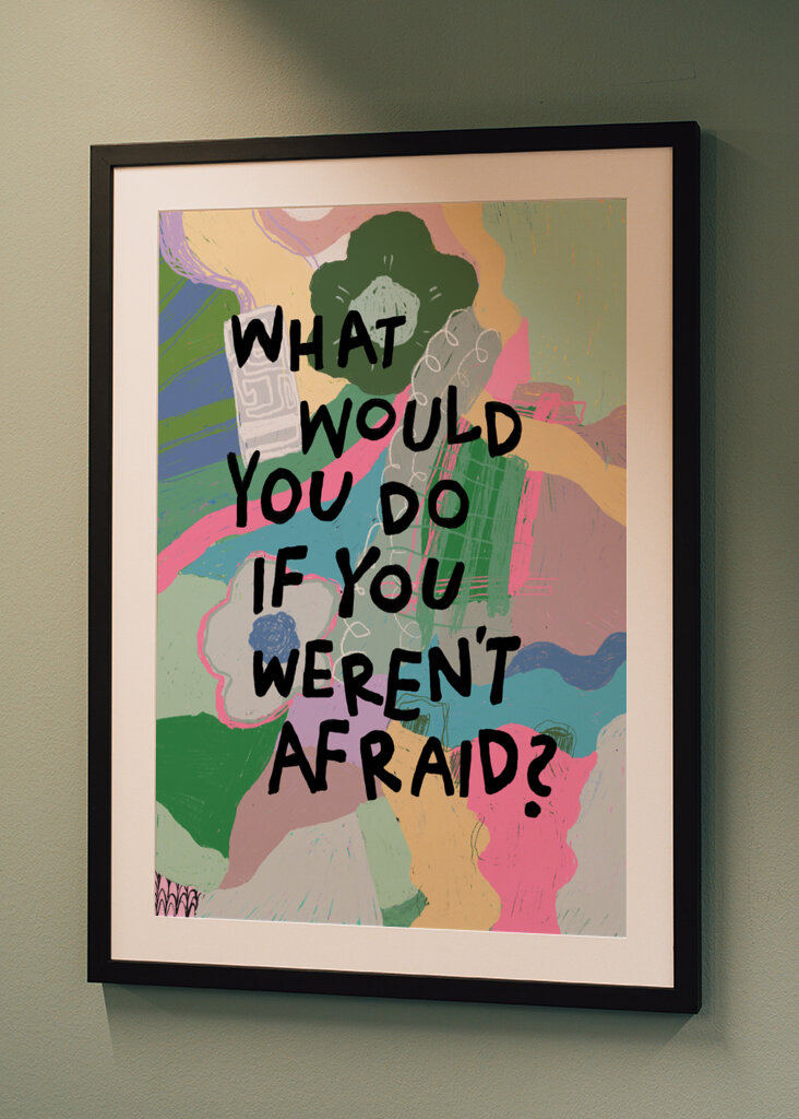 If you weren't afraid