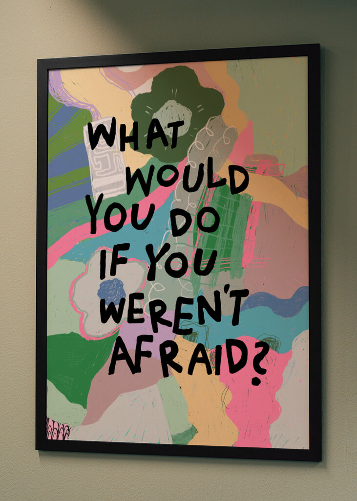 If you weren't afraid